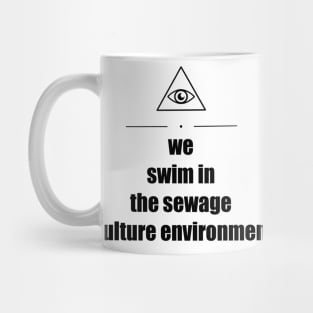 Triangle Eye "We Swim In The Sewage Culture Environment" Mug